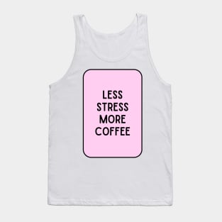 Less Stress More Coffee - Coffee Quotes Tank Top